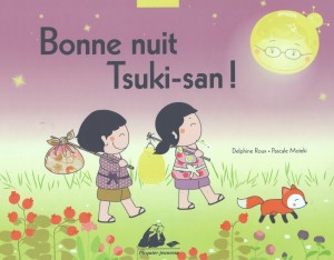 Bonne nuit Tsuki-san !  Delphine Roux, illustrations Pascale Moteki.  Editions Picquier jeunesse, Arles, 2015.